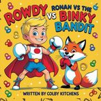 Rowdy Ronan vs. The Binky Bandit (Rowdy Ronan vs the Milestone Villians)