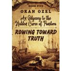 Rowing Toward Truth: An Odyssey to the Hidden Curse of Pandora: Navigating the Pit of Hubris and Unveiling the Mind’s Deception (The Books of the God of Fear, Band 5)