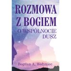 Rozmowa z Bogiem o wspólnocie dusz: Inne spojrzenie na życie, nowa świadomość