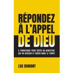 Répondez à l'appel de Dieu: 9 fondations pour créer un ministère qui va réussir et durer dans le temps