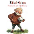 Rätsel-Kicker: Denksport für echte Fußballkenner: Das ultimative Rätselbuch für coole Fußballfans!: 12