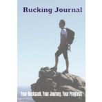 Rucking Journal: Your Rucksack/ Your Journey/ Your Progress (Health & Fitness, Band 1)
