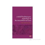 RUDOLF BULTMANN:MITOLOJI VE HERMENÖTIK SORUNU - CENGIZ BATUK;EMIR KUŞCU