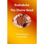 Rudraksha – The Divine Bead: Mythology, Science, Astrology, and Healing Wisdom of the Sacred Shiva Mala