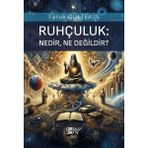Ruhçuluk / Nedir, Ne Değildir? - Faruk Gültekin