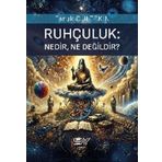 Ruhçuluk: Nedir, Ne Değildir?