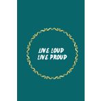 Ruled Notebook: Live Loud, Live Proud, 120 pages: A Vibrant Notebook for those who live with Confidence, Courage, and Pride