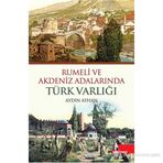 RUMELI VE AKDENIZ ADALARINDA TÜRK VARLIĞI - AYDIN AYHAN