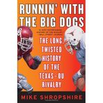[Runnin' with the Big Dogs: The Long, Twisted History of the Texas-OU Rivalry] [By: Shropshire, Mike] [August, 2007]