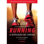Running ? A Revolução na Corrida: Como Correr Mais Rápido, Mais Longe e sem Lesões Pelo Resto da Vida