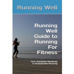 Running Well Guide to Running For Fitness: Your Complete Roadmap to Sustainable Running (Running Well Guides To Running, Band 2)