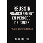 Réussir financièrement en période de crise : Finance & Cryptomonnaie pour débutants: Apprenez à tirer profit de l’instabilité économique grâce à des stratégies simples en finance et cryptomonnaie