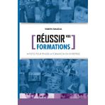 Réussir vos formations: 14 PISTES POUR PENSER LA FORMATION EN ENTREPRISE (Réussir à...une série de livres qui vous aident à prospérer)