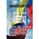 Ruta a la libertad: Una Fuerza Militar integrada por militares venezolanos que viven fuera de Venezuela y que cuente con el equipamiento y apoyo ... acabar con la narcodictadura que nos gobierna