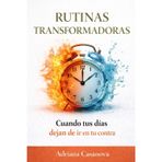 Rutinas transformadoras: Cuando tus días dejan de ir en tu contra: 3
