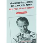Rüyalarını Türkçe Gören Bir Alman Bilim Adamı Ord. Prof. Dr. Curt Kosswig - Ali Demirsoy