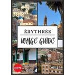 ÉRYTHRÉE VOYAGE GUIDE 2025: Découvrez le joyau caché de la Corne de l'Afrique