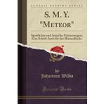 S. M. Y. Meteor: Sportliches Und Amerika-Erinnerungen; Eine Schrift Auch F r Den Binnenl nder (Classic Reprint)