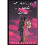 Às Vezes é Sim Tarde Demais