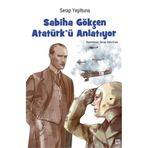 Sabiha Gökçen Atatürk'ü Anlatıyor - Serap Yeşiltuna