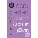Sabret , Kabul Et , Şükret - Ebru Destan