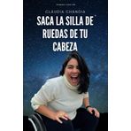 SACA LA SILLA DE RUEDAS DE TU CABEZA: Historia de resiliencia, como transformar el dolor en fuerza y crecimiento personal tras la adversidad