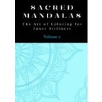 Sacred Mandalas: The Art of Coloring for Inner Stillness