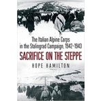 Sacrifice on the Steppe: The Italian Alpine Corps in the Stalingrad Campaign, 1942-1943