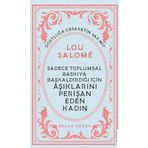 Sadece Toplumsal Baskıya Başkaldırdığı İçin Aşıklarını Perişan Eden Kadın : Lou Salome Destek Yayınları