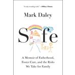 Safe: A Memoir of Fatherhood, Foster Care, and the Risks We Take for Family