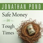 Safe Money in Tough Times: Everything You Need to Know to Survive the Financi