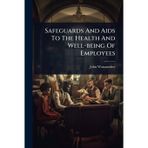 Safeguards And Aids To The Health And Well-being Of Employees