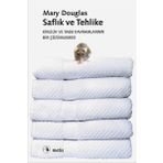 Saflık ve Tehlike Kirlilik ve Tabu Kavramlarının Bir Çözümlenmesi - Mary Douglas