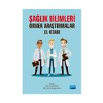 Sağlık Bilimleri Örnek Araştırmalar El Kitabı - İnci Gülmez