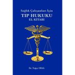 Sağlık Çalışanları Için Tıp Hukuku El Kitabı - Tuğçe Oral