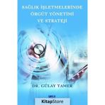 Sağlık İşletmelerinde Örgüt Yönetimi ve Strateji - Gülay Tamer