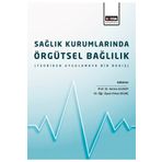 Sağlık Kurumlarında Örgütsel Bağlılık: Teoriden Uygulamaya Bir Bakış - Hatice Ulusoy
