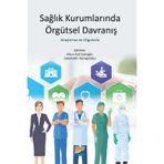 Sağlık Kurumlarında Örgütsel Davranış - Ahmet Emin Erbaycu