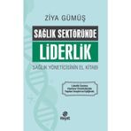 Sağlık Sektöründe Liderlik Sağlık Yöneticisinin El Kitabı Ziya Gümüş