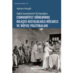 Sağlık Sosyolojisinin İlk Kaynakları - Cumhuriyet Döneminde Bulaşıcı Hastalıklarla Mücadele ve Nüfus Politikaları - Ayhan Vergili