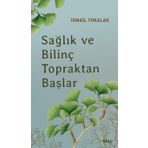 Sağlık ve Bilinç Topraktan Başlar - İsmail Tokalak