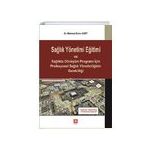 Sağlık Yönetimi Eğitimi ve Sağlıkta Dönüşüm Programı İçin Profesyonel Sağlık Yöneticiliğinin Gerekliliği Mehmet Emin Kurt