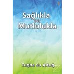 Sağlıkla ve Mutlulukla - Tuba Su Altuğ