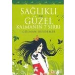 SAĞLIKLI VE GÜZEL KALMANIN 7 SIRRI - GÜLHAN BEYDEMIR