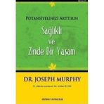 SAĞLIKLI VE ZINDE BIR YAŞAM POTANSIYELINIZI ARTTIRIN - JOSEPH MURPHY