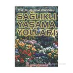 SAĞLIKLI YAŞAM YOLLARI - ALI NIHAT ESKİOĞLU
