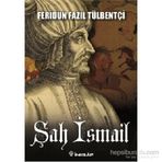 Şah İsmail - ferudun fazil tulbentci