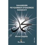 Sahabenin Peygamber Efendimize Sadakati - Ahmet Sağlam
