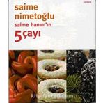 SAİME HANIM'IN 5 ÇAYI - SAIME NİMETOĞLU