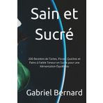 Sain et Sucré: 200 Recettes de Tartes, Pizzas, Quiches et Pains à Faible Teneur en Sucre pour une Alimentation Équilibrée